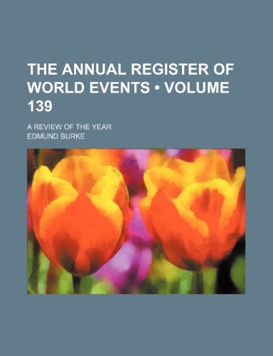 The Annual Register of World Events (Volume 139); A Review of the Year (9781154221008) by Burke, Edmund