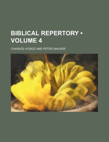Biblical repertory (Volume 4) (9781154221787) by Hodge, Charles