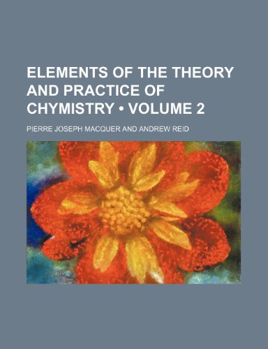 9781154222609: Elements of the Theory and Practice of Chymistry (Volume 2)