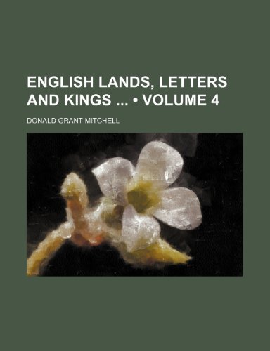 English Lands, Letters and Kings (Volume 4) (9781154222630) by Mitchell, Donald Grant