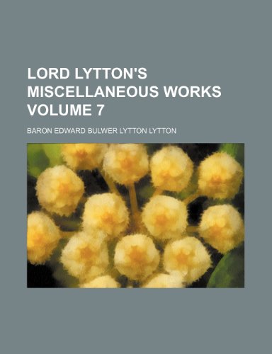 Lord Lytton's miscellaneous works Volume 7 (9781154223804) by Lytton, Baron Edward Bulwer Lytton