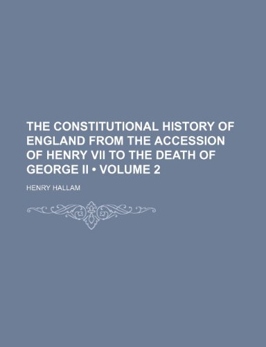 The Constitutional History of England From the Accession of Henry Vii to the Death of George Ii (Volume 2) (9781154227918) by Hallam, Henry