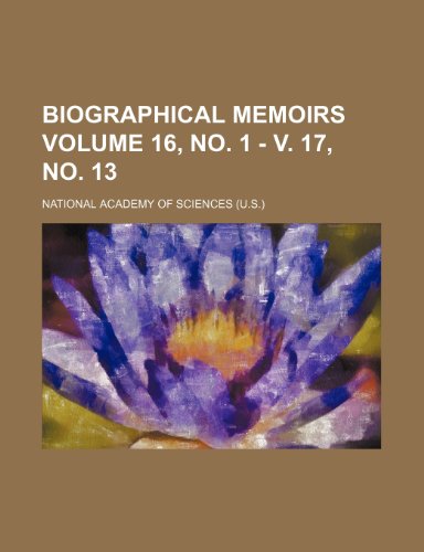 Biographical memoirs Volume 16, no. 1 - v. 17, no. 13 (9781154228656) by Sciences, National Academy Of