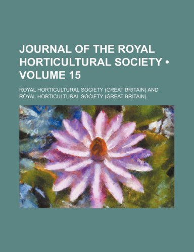 Journal of the Royal Horticultural Society (Volume 15) (9781154230222) by Society, Royal Horticultural