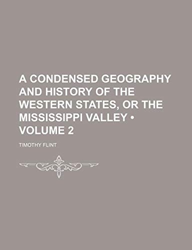 A Condensed Geography and History of the Western States, or the Mississippi Valley (Volume 2) (9781154234862) by Flint, Timothy