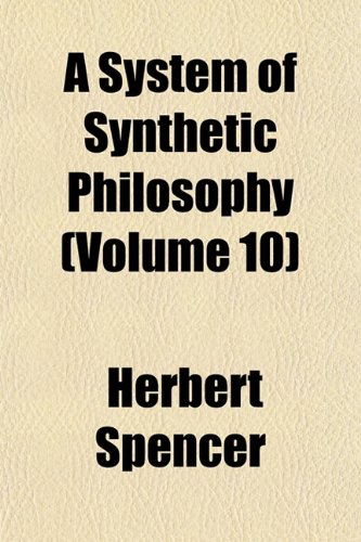 A System of Synthetic Philosophy (Volume 10) (9781154235142) by Spencer, Herbert