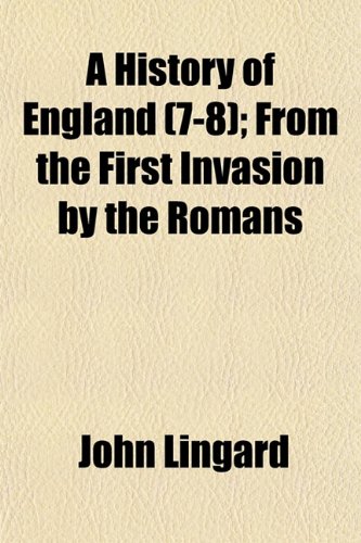 A History of England (Volume 7-8); From the First Invasion by the Romans (9781154235364) by Lingard, John