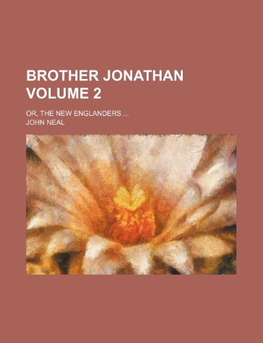 Brother Jonathan Volume 2; or, The New Englanders (9781154237429) by Neal, John