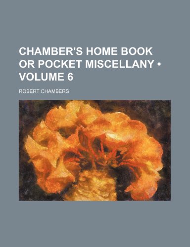 Chamber's Home Book or Pocket Miscellany (Volume 6) (9781154238624) by Chambers, Robert