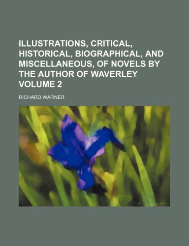 Illustrations, critical, historical, biographical, and miscellaneous, of novels by the author of Waverley Volume 2 (9781154240412) by Warner, Richard