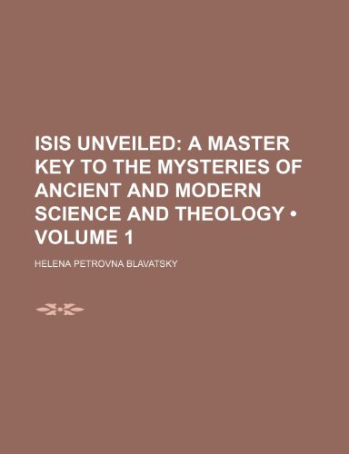 Isis Unveiled (Volume 1); A Master Key to the Mysteries of Ancient and Modern Science and Theology (9781154240542) by Blavatsky, Helena Petrovna