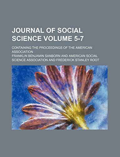 Journal of social science Volume 5-7; containing the proceedings of the American Association (9781154240702) by Sanborn, Franklin Benjamin