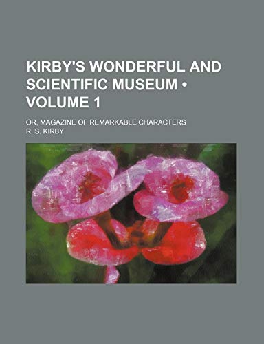 Kirby's Wonderful and Scientific Museum (Volume 1); Or, Magazine of Remarkable Characters (9781154240887) by Kirby, R. S.