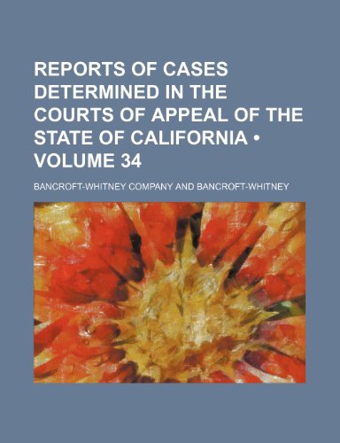 Reports of Cases Determined in the Courts of Appeal of the State of California (Volume 34) (9781154245998) by Company, Bancroft-Whitney