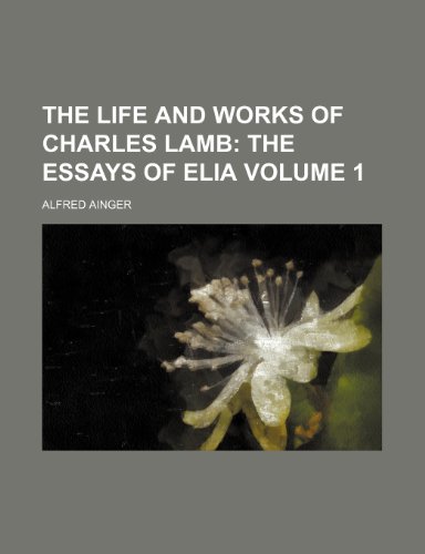 The Life and Works of Charles Lamb Volume 1; The essays of Elia (9781154247640) by Ainger, Alfred