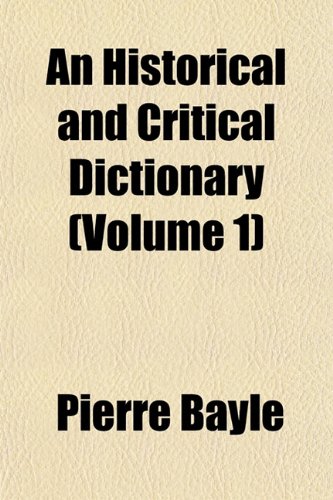 An Historical and Critical Dictionary (Volume 1) (9781154249910) by Bayle, Pierre