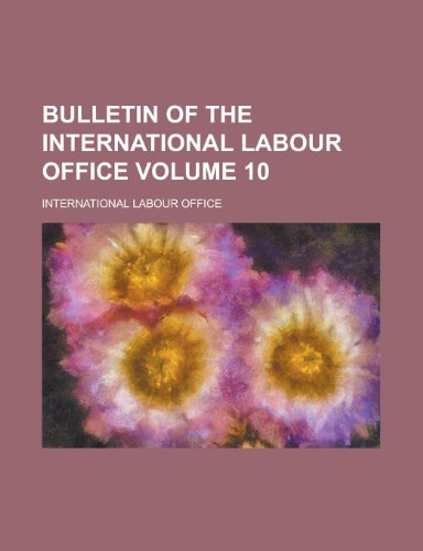 Bulletin of the International Labour Office Volume 10 (9781154250879) by Office, International Labour