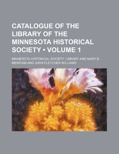 9781154251234: Catalogue of the Library of the Minnesota Historical Society (Volume 1)