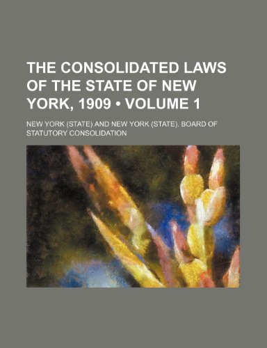 The Consolidated Laws of the State of New York, 1909 (Volume 1) (9781154258844) by York, New