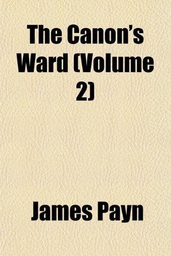 The Canon's Ward (Volume 2) (9781154259308) by Payn, James