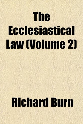 The Ecclesiastical Law (Volume 2) (9781154261639) by Burn, Richard