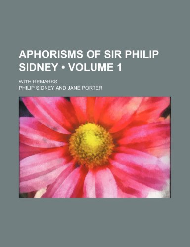 Aphorisms of Sir Philip Sidney (Volume 1); With Remarks (9781154263350) by Sidney, Philip