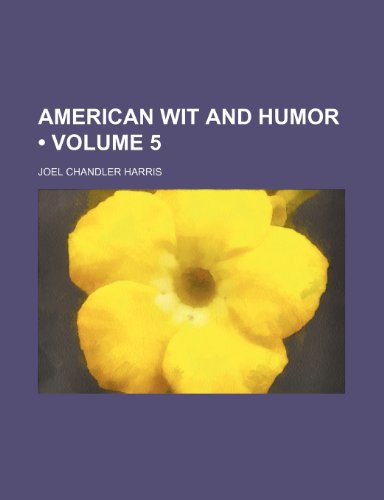 American Wit and Humor (Volume 5) (9781154264289) by Harris, Joel Chandler