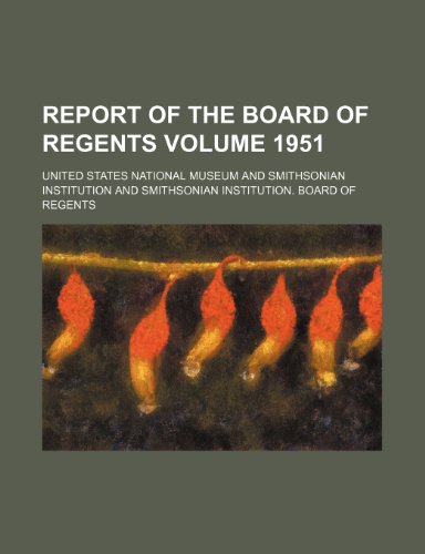 Report of the Board of Regents Volume 1951 (9781154265538) by Museum, United States National