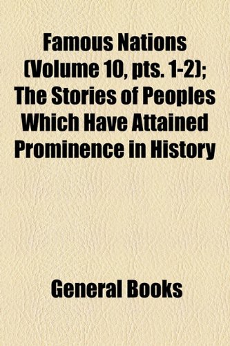 Famous Nations (Volume 10, Pts. 1-2); The Stories of Peoples Which Have Attained Prominence in History (9781154267464) by Rawlinson, George