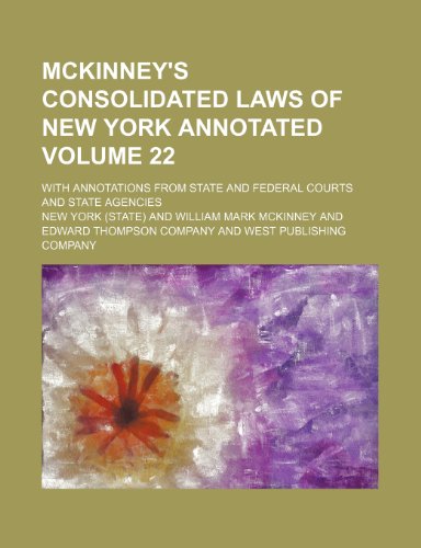 McKinney's consolidated laws of New York annotated Volume 22; with annotations from state and federal courts and state agencies (9781154268881) by York, New
