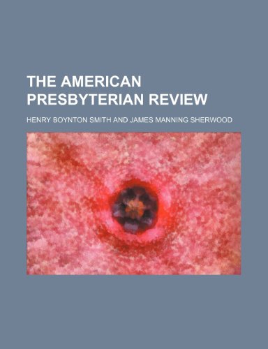The American Presbyterian Review (9781154270303) by Smith, Henry Boynton
