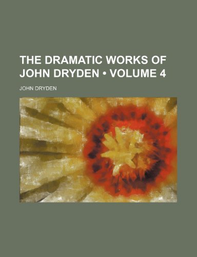 The Dramatic Works of John Dryden (Volume 4) (9781154272024) by Dryden, John