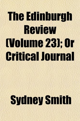 The Edinburgh Review (Volume 23); Or Critical Journal (9781154273731) by Smith, Sydney