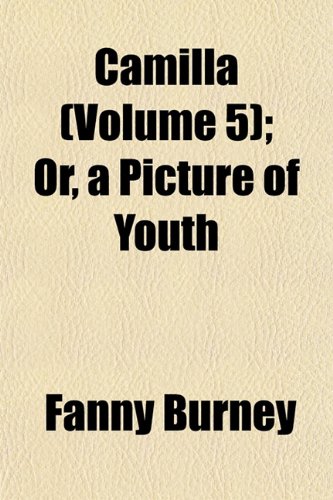 Camilla (Volume 5); Or, a Picture of Youth (9781154277128) by Burney, Fanny