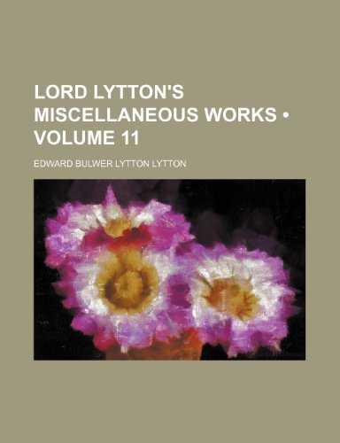 Lord Lytton's Miscellaneous Works (Volume 11) (9781154279160) by Lytton, Edward Bulwer Lytton