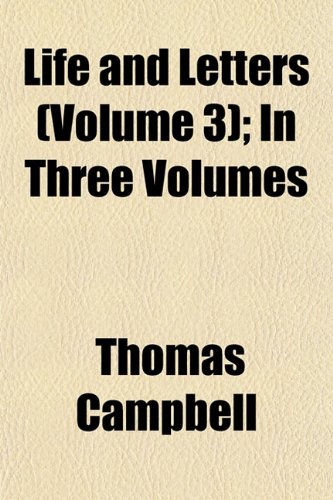 Life and Letters (Volume 3); In Three Volumes (9781154280203) by Campbell, Thomas