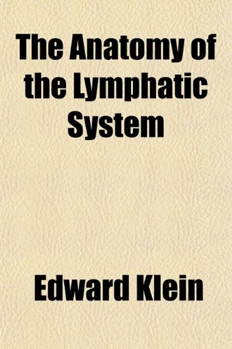 The Anatomy of the Lymphatic System 1 (9781154282016) by Klein, Edward