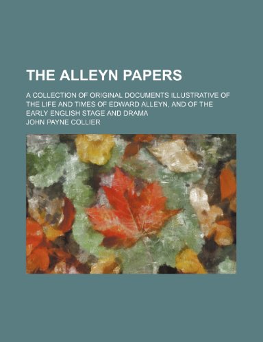 The Alleyn papers; A collection of original documents illustrative of the life and times of Edward Alleyn, and of the early English stage and drama (9781154282238) by Collier, John Payne