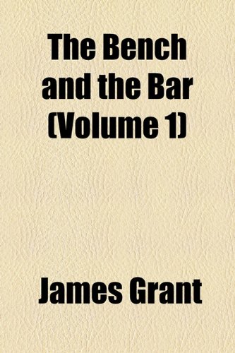 The Bench and the Bar (Volume 1) (9781154283587) by Grant, James