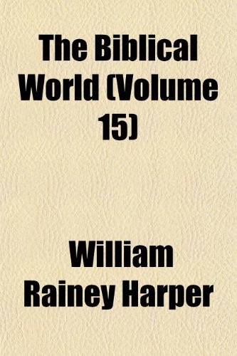 The Biblical World (Volume 15) (9781154283730) by Harper, William Rainey