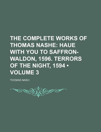 The Complete Works of Thomas Nashe (Volume 3); Haue with You to Saffron-Waldon, 1596. Terrors of the Night, 1594 (9781154284225) by Nash, Thomas