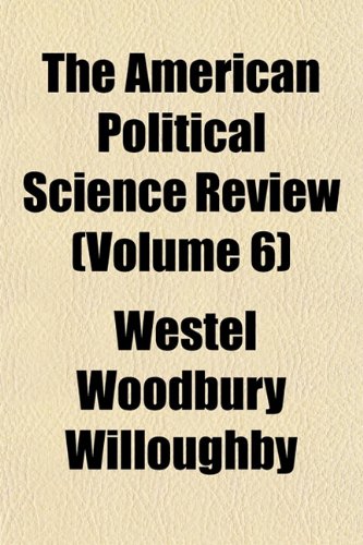 The American Political Science Review (Volume 6) (9781154284355) by Willoughby, Westel Woodbury