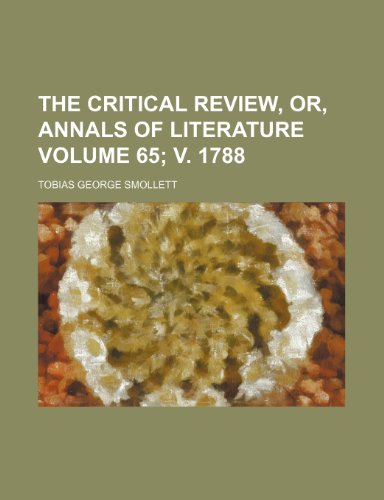 The Critical Review, Or, Annals of Literature Volume 65; V. 1788 (9781154285550) by Tobias Smollett
