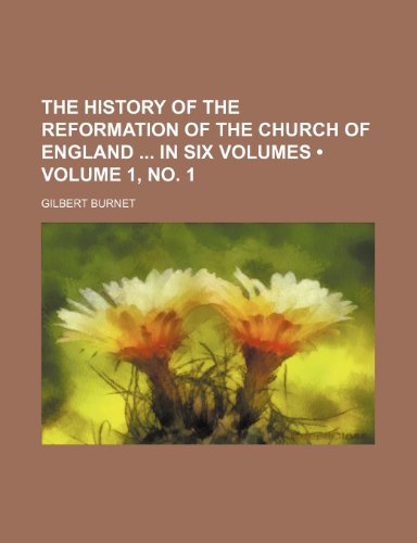 The History of the reformation of the Church of England in six volumes (Volume 1, no. 1) (9781154285925) by Burnet, Gilbert