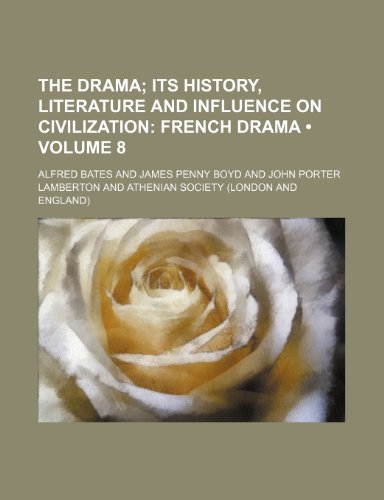 The Drama (Volume 8); Its History, Literature and Influence on Civilization French Drama (9781154286397) by Bates, Alfred