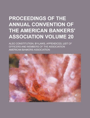 Proceedings of the Annual Convention of the American Bankers' Association; Also Constitution, By-Laws, Appendices, List of Officers and Members of the (9781154287400) by M. Hlbach, Luise; Association, American Bankers