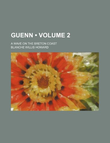 Guenn (Volume 2); A Wave on the Breton Coast (9781154291698) by Howard, Blanche Willis