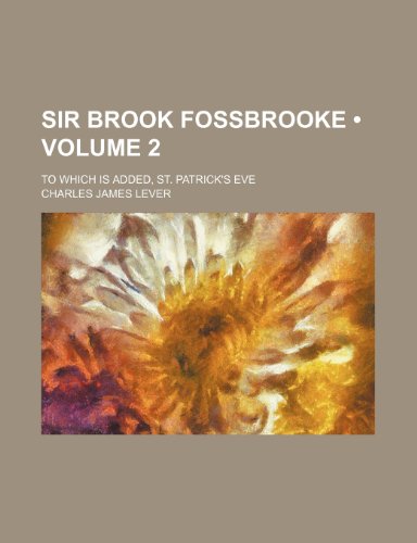 Sir Brook Fossbrooke (Volume 2); To Which Is Added, St. Patrick's Eve (9781154294453) by Lever, Charles James
