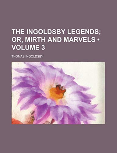 The Ingoldsby Legends (Volume 3); Or, Mirth and Marvels (9781154298208) by Ingoldsby, Thomas