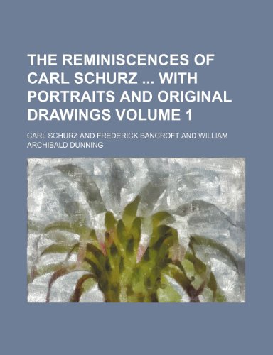 The reminiscences of Carl Schurz with portraits and original drawings Volume 1 (9781154299854) by Schurz, Carl